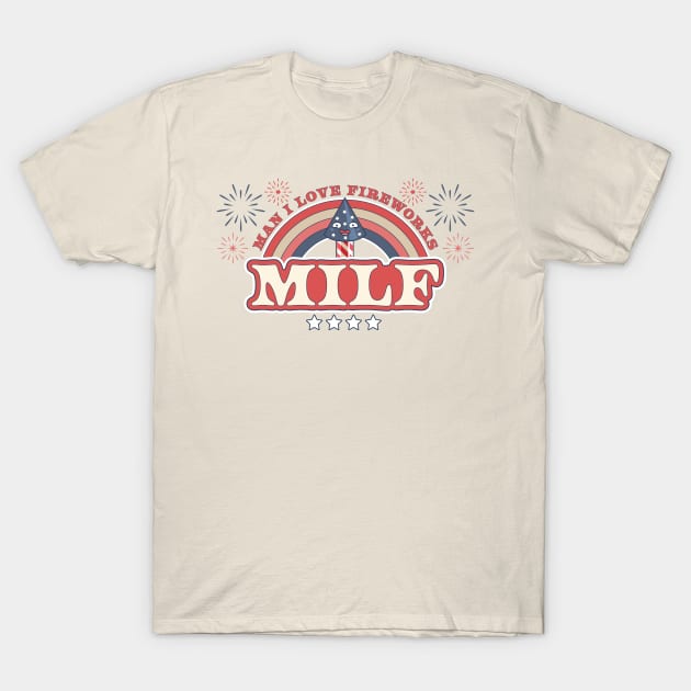 MILF Man I Love Fireworks Funny American Patriotic July 4th T-Shirt by OrangeMonkeyArt